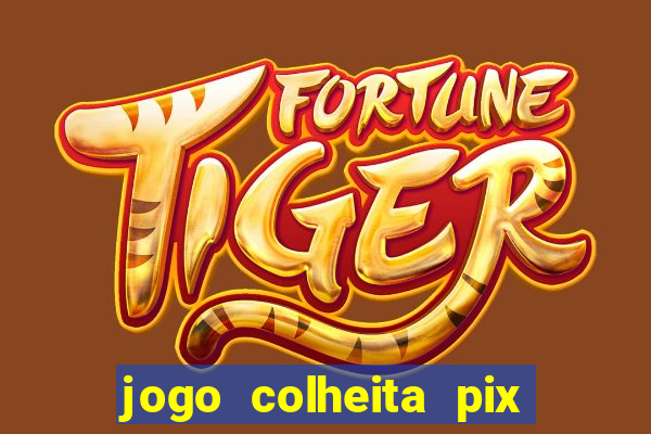 jogo colheita pix paga mesmo